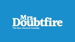 06/25 – Mrs. Doubtfire (Touring)