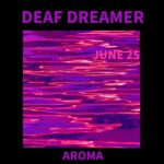 06/25 – Deaf Dreamer w/ Aroma