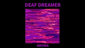 06/25 – Deaf Dreamer w/ Aroma